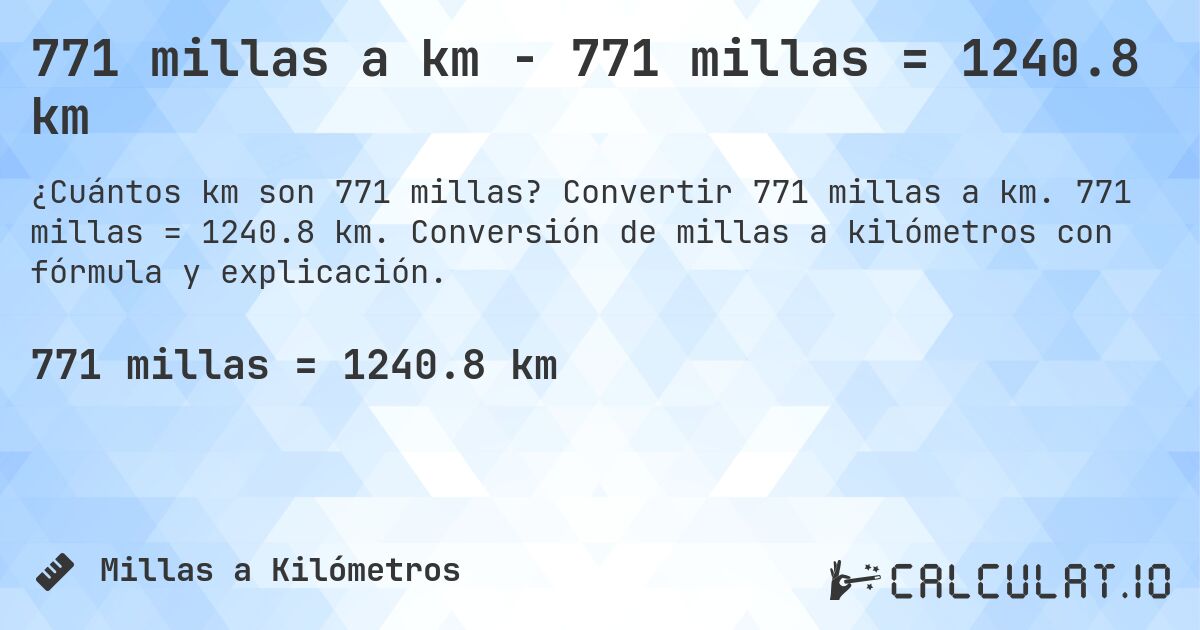 771 millas a km - 771 millas = 1240.8 km. Convertir 771 millas a km. 771 millas = 1240.8 km. Conversión de millas a kilómetros con fórmula y explicación.