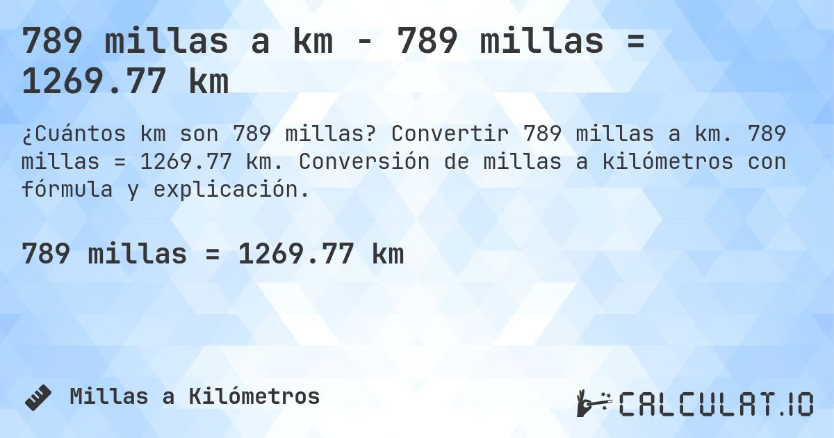 789 millas a km - 789 millas = 1269.77 km. Convertir 789 millas a km. 789 millas = 1269.77 km. Conversión de millas a kilómetros con fórmula y explicación.