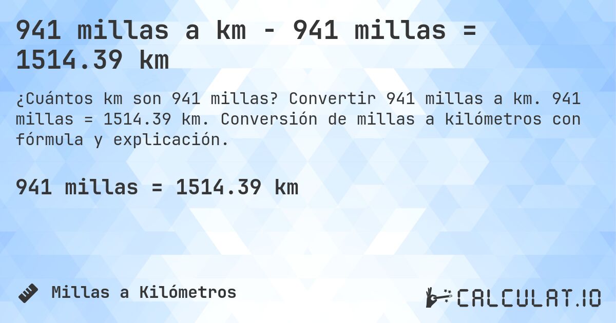941 millas a km - 941 millas = 1514.39 km. Convertir 941 millas a km. 941 millas = 1514.39 km. Conversión de millas a kilómetros con fórmula y explicación.
