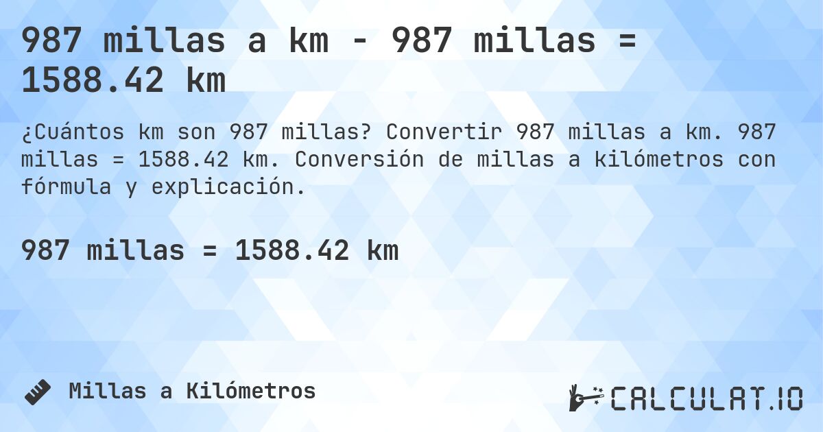 987 millas a km - 987 millas = 1588.42 km. Convertir 987 millas a km. 987 millas = 1588.42 km. Conversión de millas a kilómetros con fórmula y explicación.