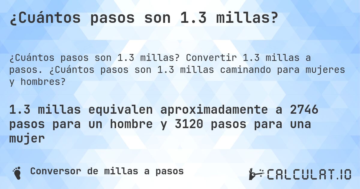 ¿Cuántos pasos son 1.3 millas?. Convertir 1.3 millas a pasos. ¿Cuántos pasos son 1.3 millas caminando para mujeres y hombres?