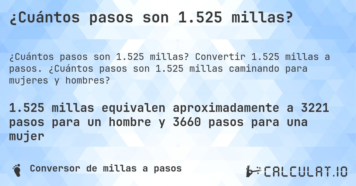 ¿Cuántos pasos son 1.525 millas?. Convertir 1.525 millas a pasos. ¿Cuántos pasos son 1.525 millas caminando para mujeres y hombres?