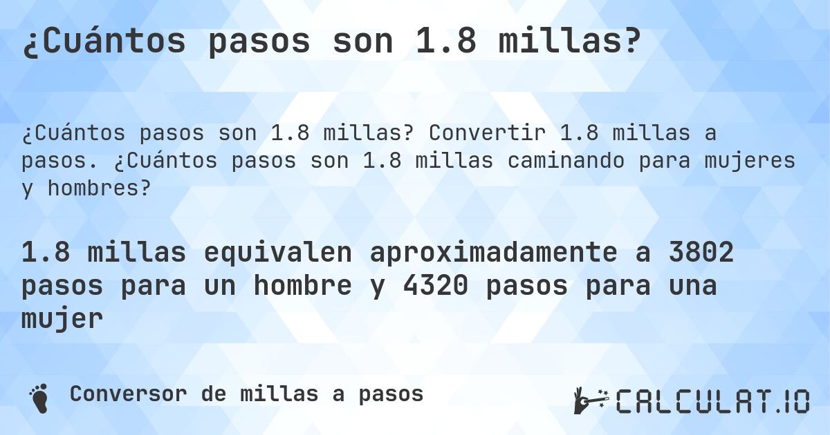 ¿Cuántos pasos son 1.8 millas?. Convertir 1.8 millas a pasos. ¿Cuántos pasos son 1.8 millas caminando para mujeres y hombres?