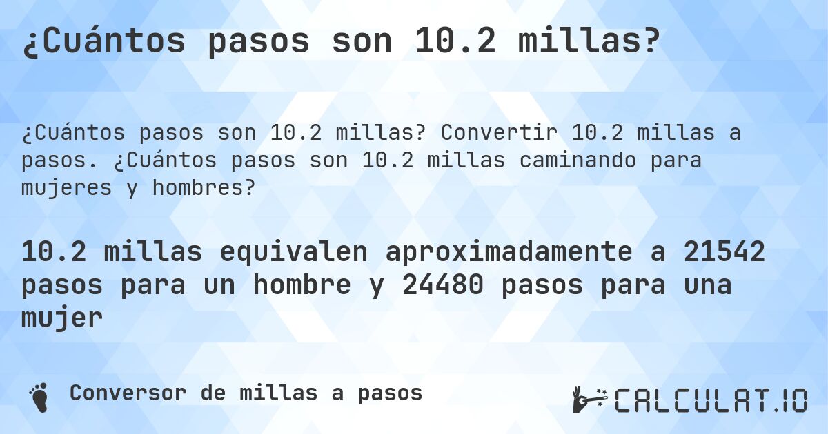 ¿Cuántos pasos son 10.2 millas?. Convertir 10.2 millas a pasos. ¿Cuántos pasos son 10.2 millas caminando para mujeres y hombres?