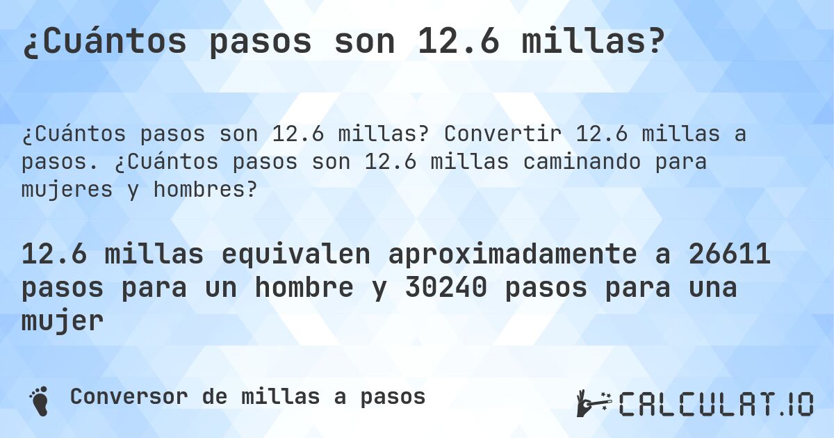 ¿Cuántos pasos son 12.6 millas?. Convertir 12.6 millas a pasos. ¿Cuántos pasos son 12.6 millas caminando para mujeres y hombres?