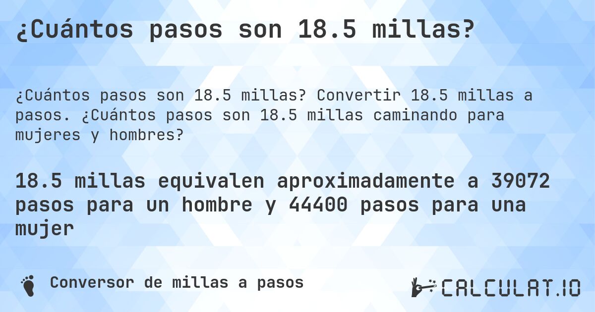 ¿Cuántos pasos son 18.5 millas?. Convertir 18.5 millas a pasos. ¿Cuántos pasos son 18.5 millas caminando para mujeres y hombres?