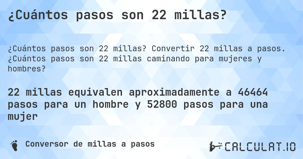 ¿Cuántos pasos son 22 millas?. Convertir 22 millas a pasos. ¿Cuántos pasos son 22 millas caminando para mujeres y hombres?