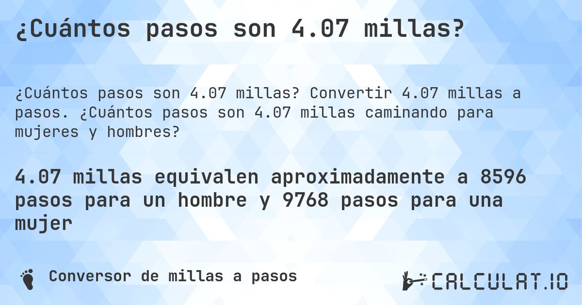 ¿Cuántos pasos son 4.07 millas?. Convertir 4.07 millas a pasos. ¿Cuántos pasos son 4.07 millas caminando para mujeres y hombres?