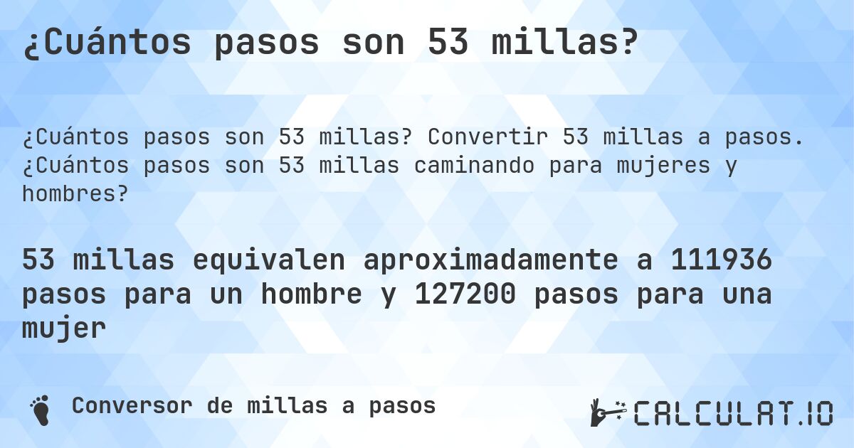 ¿Cuántos pasos son 53 millas?. Convertir 53 millas a pasos. ¿Cuántos pasos son 53 millas caminando para mujeres y hombres?