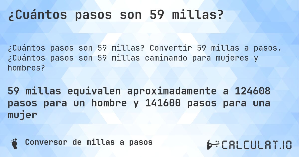 ¿Cuántos pasos son 59 millas?. Convertir 59 millas a pasos. ¿Cuántos pasos son 59 millas caminando para mujeres y hombres?