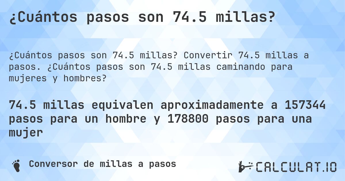 ¿Cuántos pasos son 74.5 millas?. Convertir 74.5 millas a pasos. ¿Cuántos pasos son 74.5 millas caminando para mujeres y hombres?