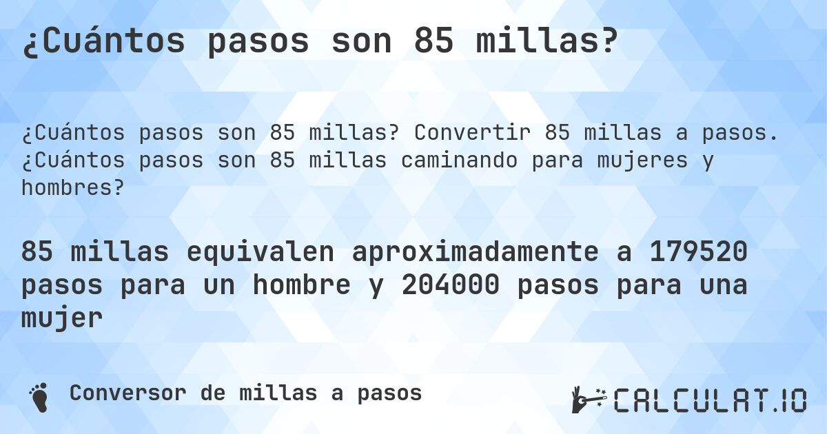 ¿Cuántos pasos son 85 millas?. Convertir 85 millas a pasos. ¿Cuántos pasos son 85 millas caminando para mujeres y hombres?