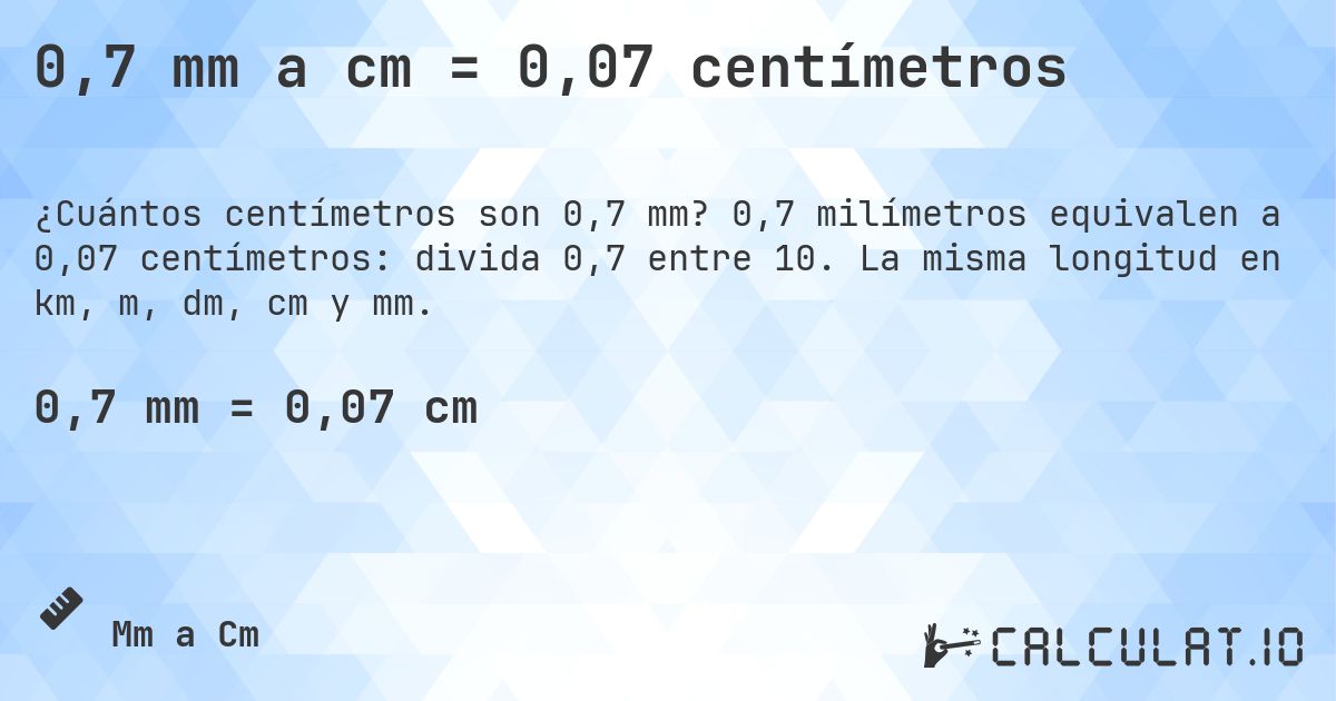 0,7 mm a cm = 0,07 centímetros. 0,7 milímetros equivalen a 0,07 centímetros: divida 0,7 entre 10. La misma longitud en km, m, dm, cm y mm.