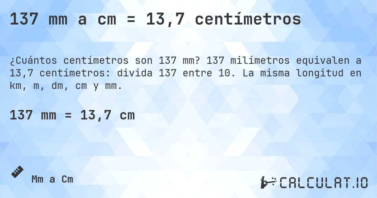 137 mm a cm = 13,7 centímetros. 137 milímetros equivalen a 13,7 centímetros: divida 137 entre 10. La misma longitud en km, m, dm, cm y mm.