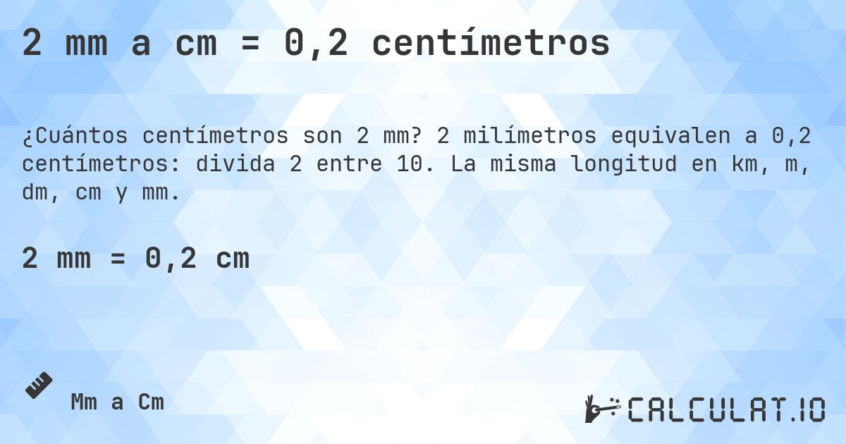 2 mm a cm = 0,2 centímetros. 2 milímetros equivalen a 0,2 centímetros: divida 2 entre 10. La misma longitud en km, m, dm, cm y mm.