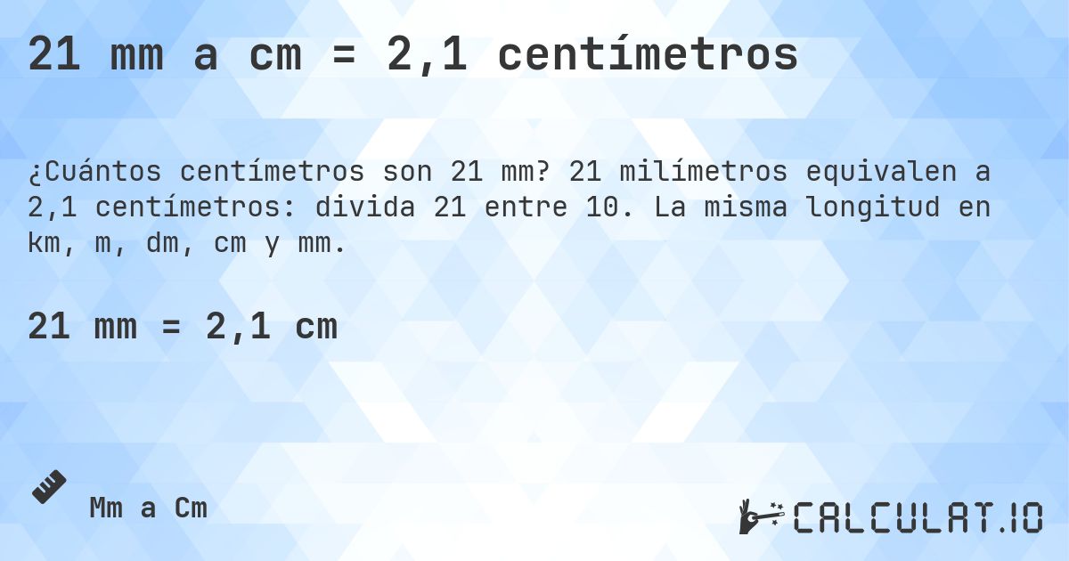 21 mm a cm = 2,1 centímetros. 21 milímetros equivalen a 2,1 centímetros: divida 21 entre 10. La misma longitud en km, m, dm, cm y mm.