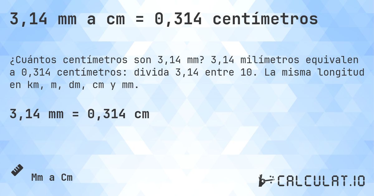3,14 mm a cm = 0,314 centímetros. 3,14 milímetros equivalen a 0,314 centímetros: divida 3,14 entre 10. La misma longitud en km, m, dm, cm y mm.
