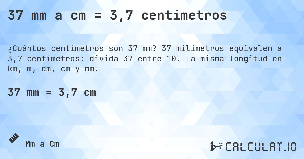 37 mm a cm = 3,7 centímetros. 37 milímetros equivalen a 3,7 centímetros: divida 37 entre 10. La misma longitud en km, m, dm, cm y mm.
