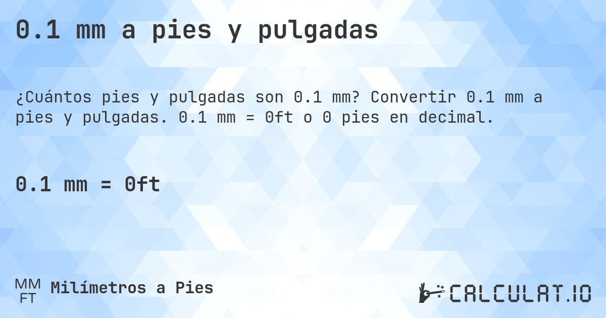0.1 mm a pies y pulgadas. Convertir 0.1 mm a pies y pulgadas. 0.1 mm = 0ft o 0 pies en decimal.