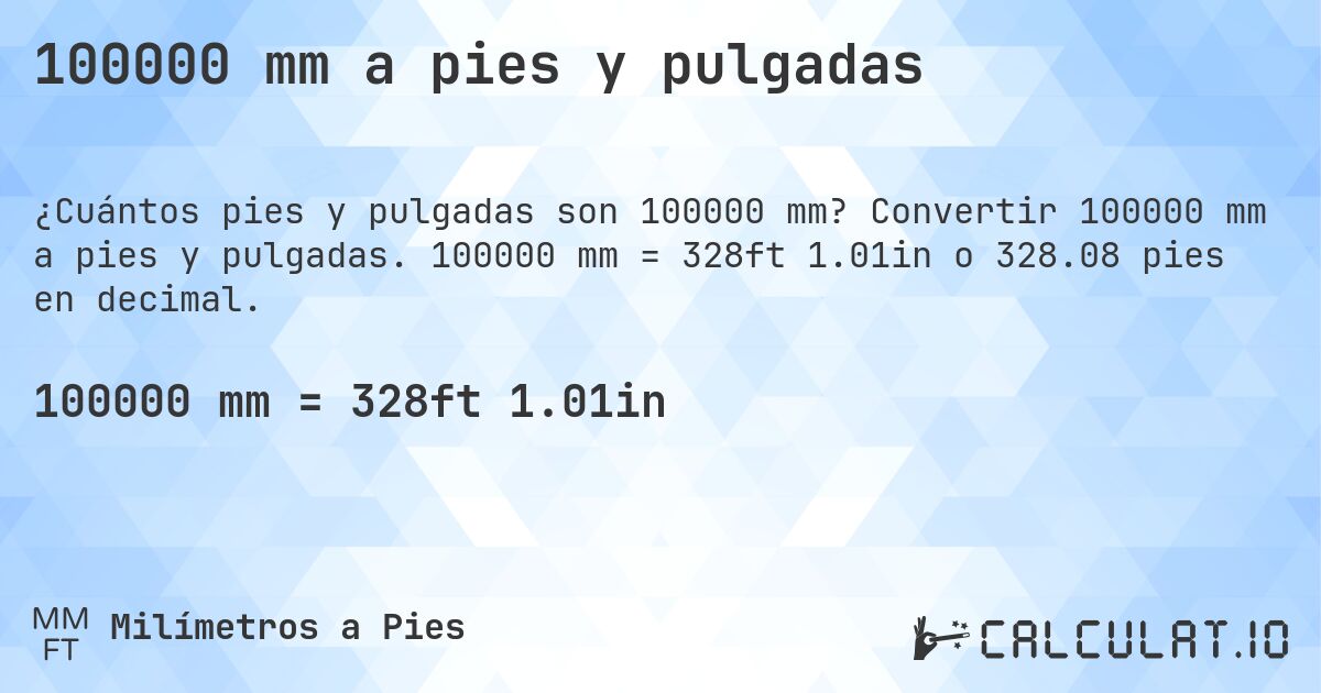 100000 mm a pies y pulgadas. Convertir 100000 mm a pies y pulgadas. 100000 mm = 328ft 1.01in o 328.08 pies en decimal.