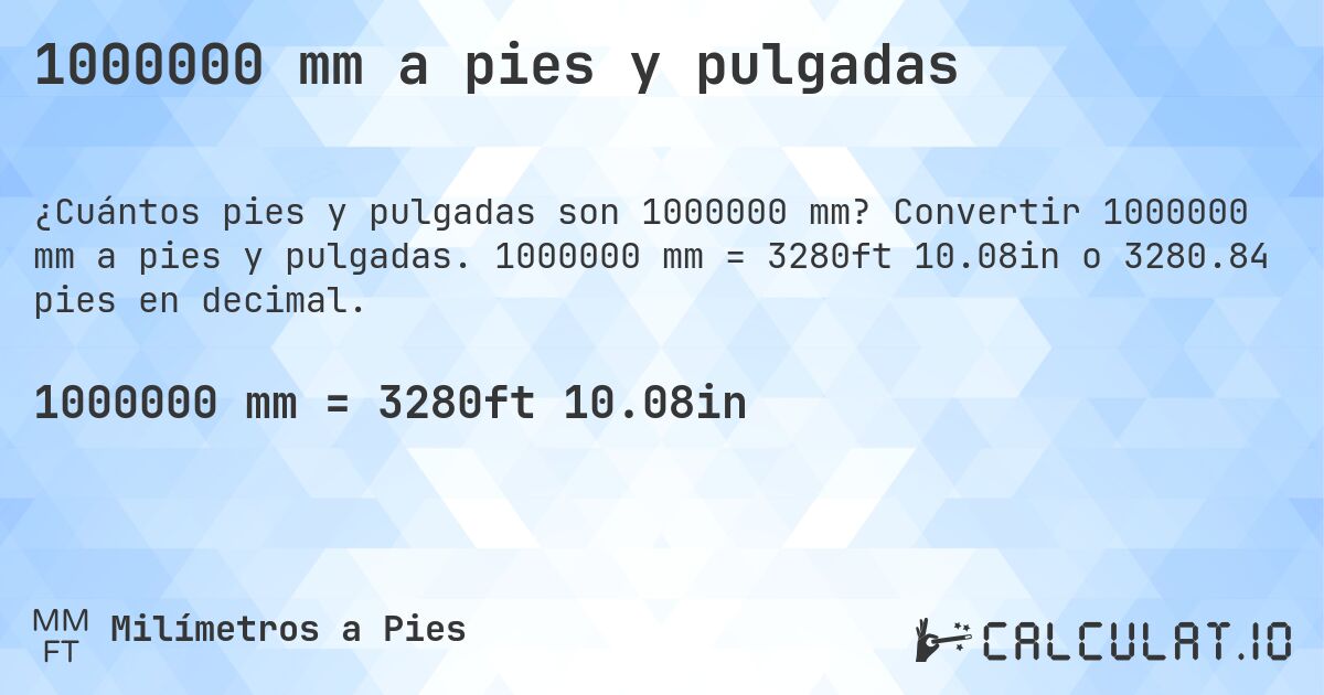 1000000 mm a pies y pulgadas. Convertir 1000000 mm a pies y pulgadas. 1000000 mm = 3280ft 10.08in o 3280.84 pies en decimal.