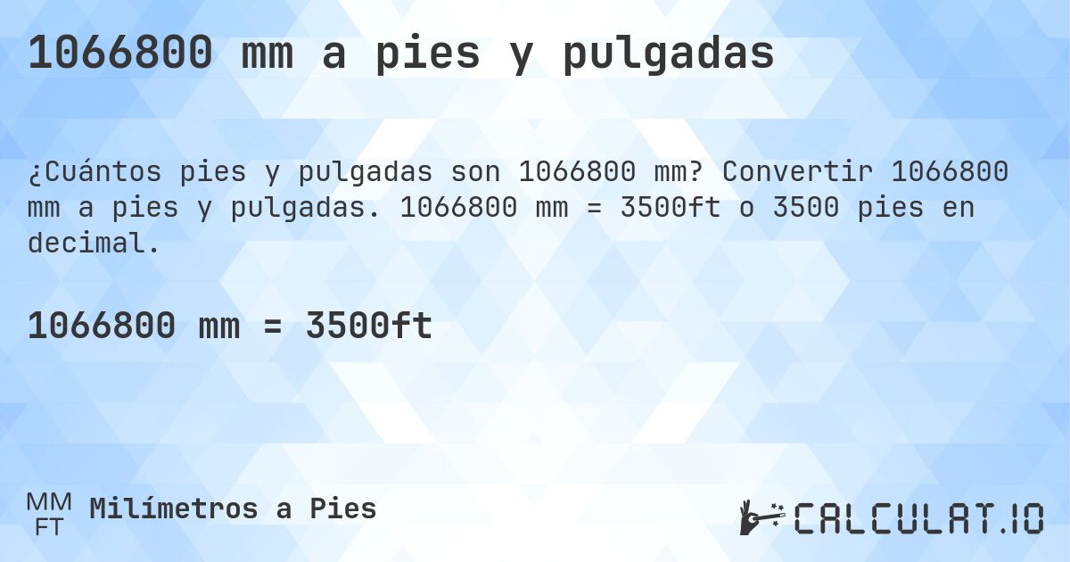 1066800 mm a pies y pulgadas. Convertir 1066800 mm a pies y pulgadas. 1066800 mm = 3500ft o 3500 pies en decimal.