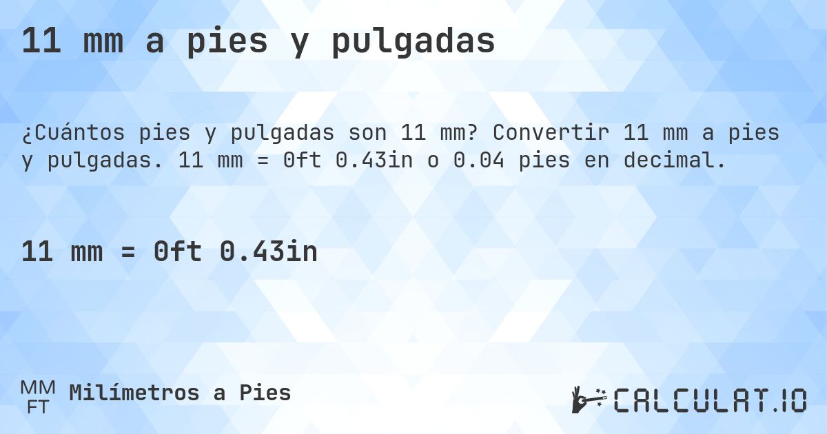 11 mm a pies y pulgadas. Convertir 11 mm a pies y pulgadas. 11 mm = 0ft 0.43in o 0.04 pies en decimal.