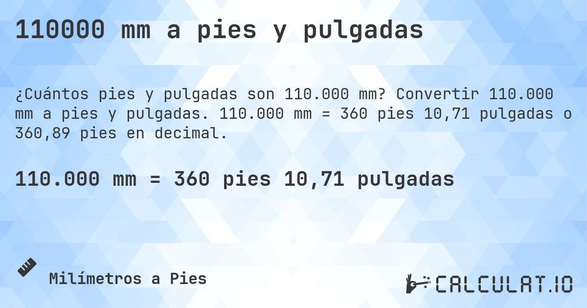 110000 mm a pies y pulgadas. Convertir 110.000 mm a pies y pulgadas. 110.000 mm = 360 pies 10,71 pulgadas o 360,89 pies en decimal.