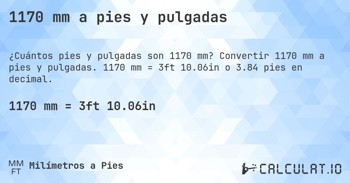 1170 mm a pies y pulgadas. Convertir 1170 mm a pies y pulgadas. 1170 mm = 3ft 10.06in o 3.84 pies en decimal.