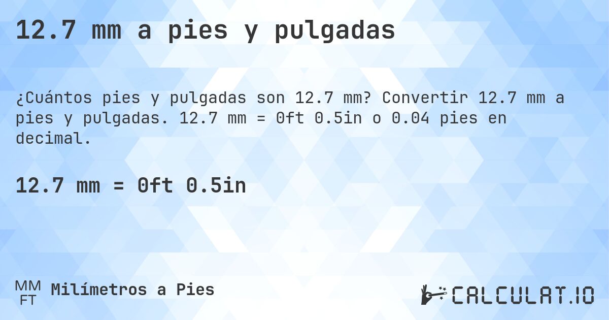 12.7 mm a pies y pulgadas. Convertir 12.7 mm a pies y pulgadas. 12.7 mm = 0ft 0.5in o 0.04 pies en decimal.