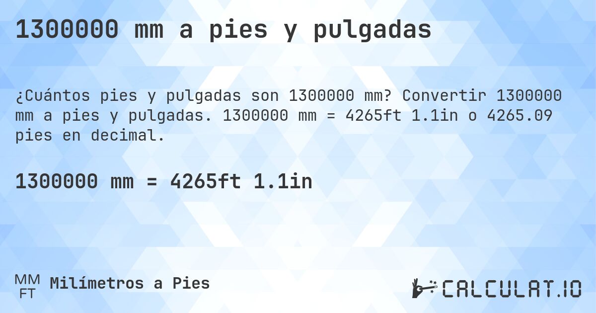 1300000 mm a pies y pulgadas. Convertir 1300000 mm a pies y pulgadas. 1300000 mm = 4265ft 1.1in o 4265.09 pies en decimal.