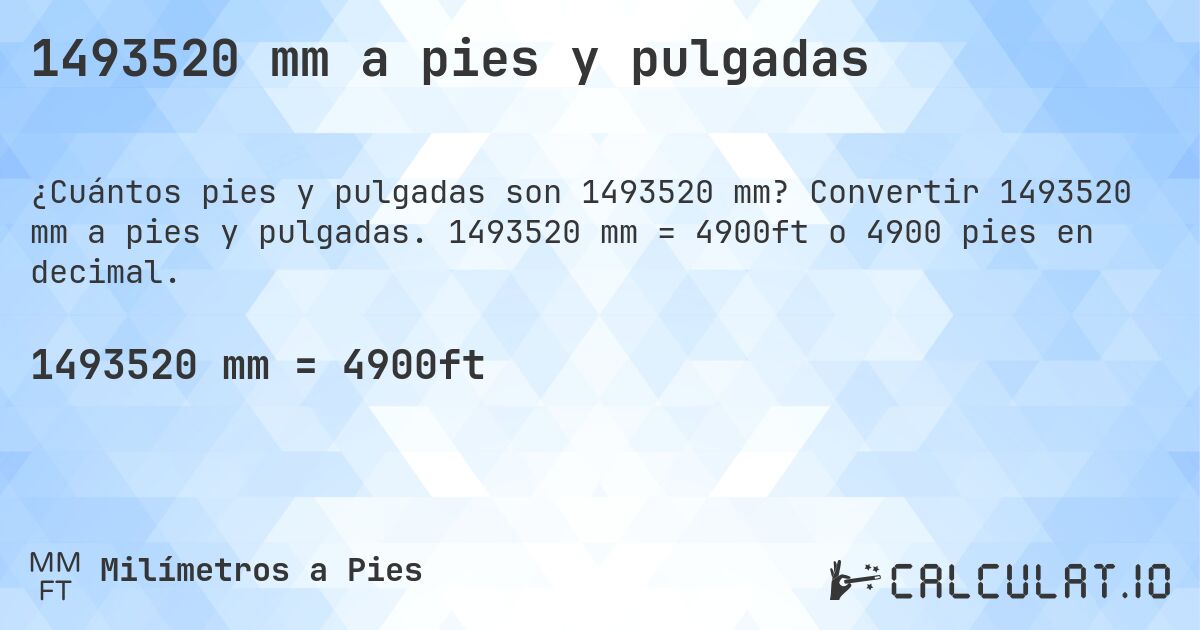 1493520 mm a pies y pulgadas. Convertir 1493520 mm a pies y pulgadas. 1493520 mm = 4900ft o 4900 pies en decimal.
