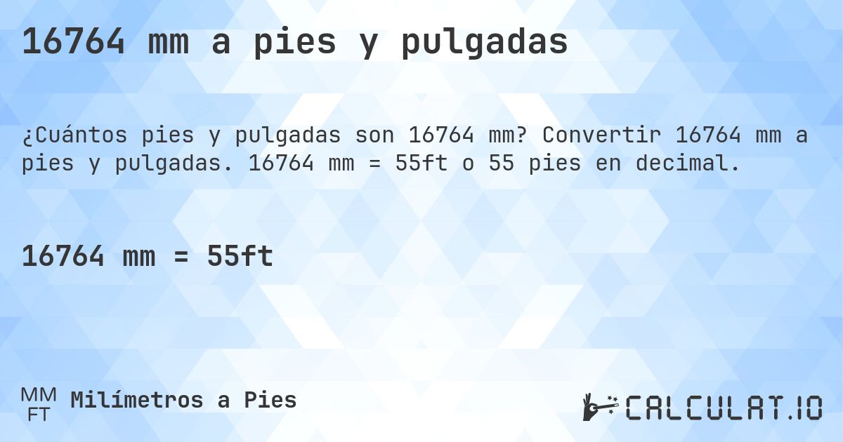 16764 mm a pies y pulgadas. Convertir 16764 mm a pies y pulgadas. 16764 mm = 55ft o 55 pies en decimal.
