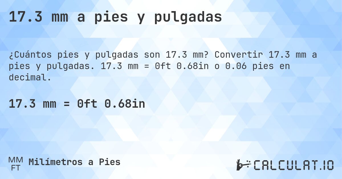 17.3 mm a pies y pulgadas. Convertir 17.3 mm a pies y pulgadas. 17.3 mm = 0ft 0.68in o 0.06 pies en decimal.