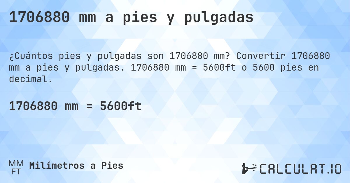 1706880 mm a pies y pulgadas. Convertir 1706880 mm a pies y pulgadas. 1706880 mm = 5600ft o 5600 pies en decimal.