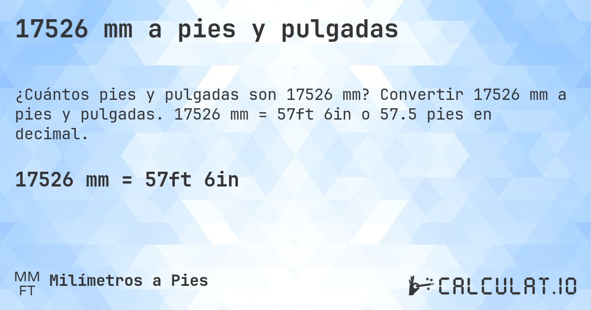 17526 mm a pies y pulgadas. Convertir 17526 mm a pies y pulgadas. 17526 mm = 57ft 6in o 57.5 pies en decimal.