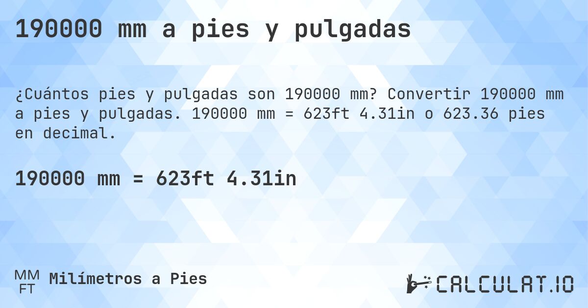 190000 mm a pies y pulgadas. Convertir 190000 mm a pies y pulgadas. 190000 mm = 623ft 4.31in o 623.36 pies en decimal.