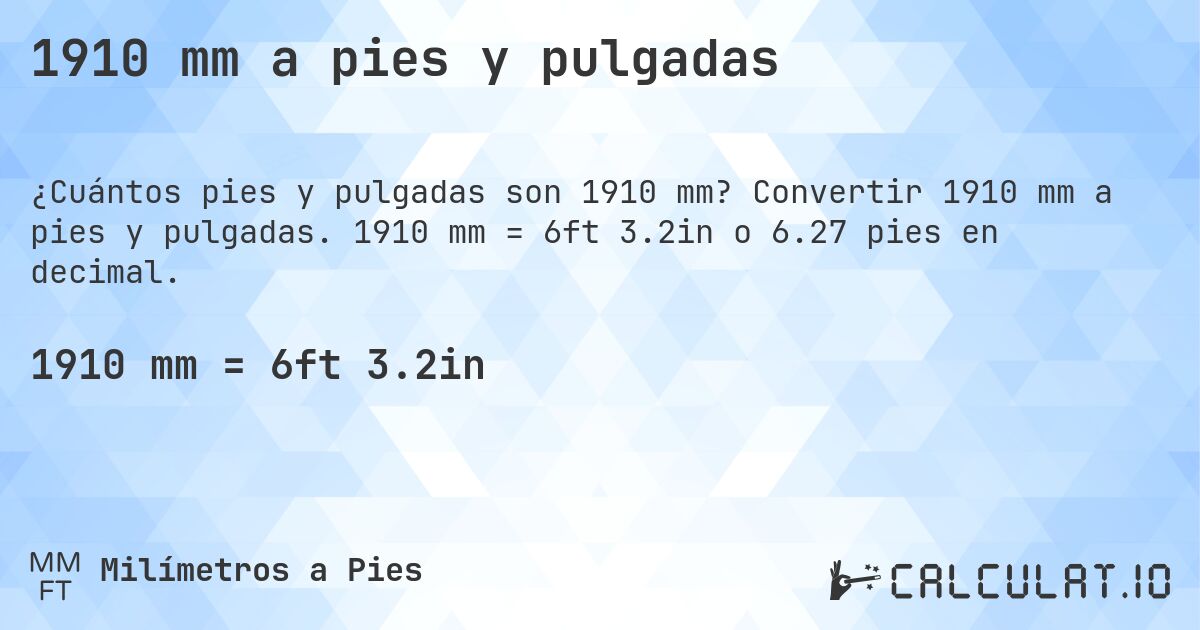 1910 mm a pies y pulgadas. Convertir 1910 mm a pies y pulgadas. 1910 mm = 6ft 3.2in o 6.27 pies en decimal.