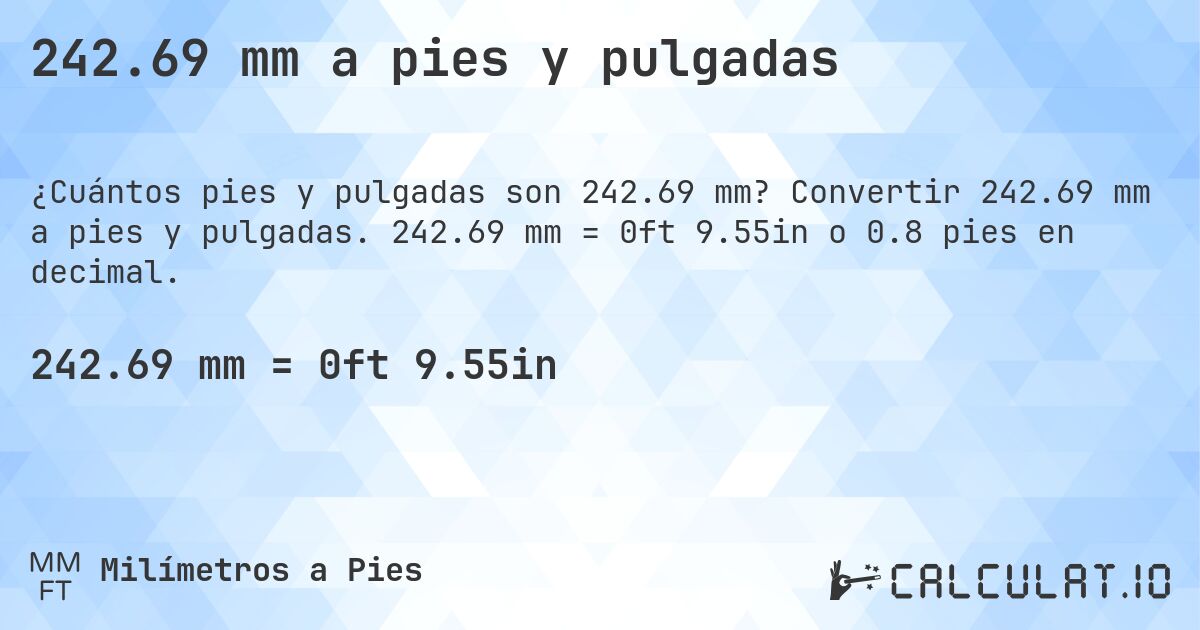 242.69 mm a pies y pulgadas. Convertir 242.69 mm a pies y pulgadas. 242.69 mm = 0ft 9.55in o 0.8 pies en decimal.