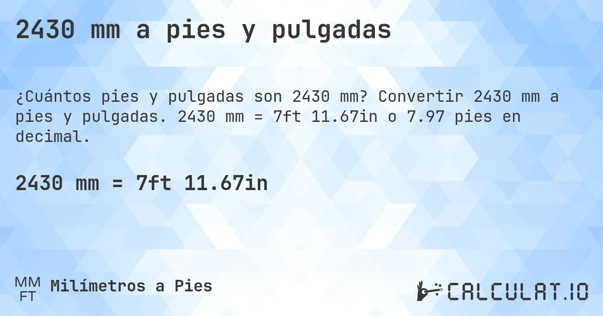 2430 mm a pies y pulgadas. Convertir 2430 mm a pies y pulgadas. 2430 mm = 7ft 11.67in o 7.97 pies en decimal.