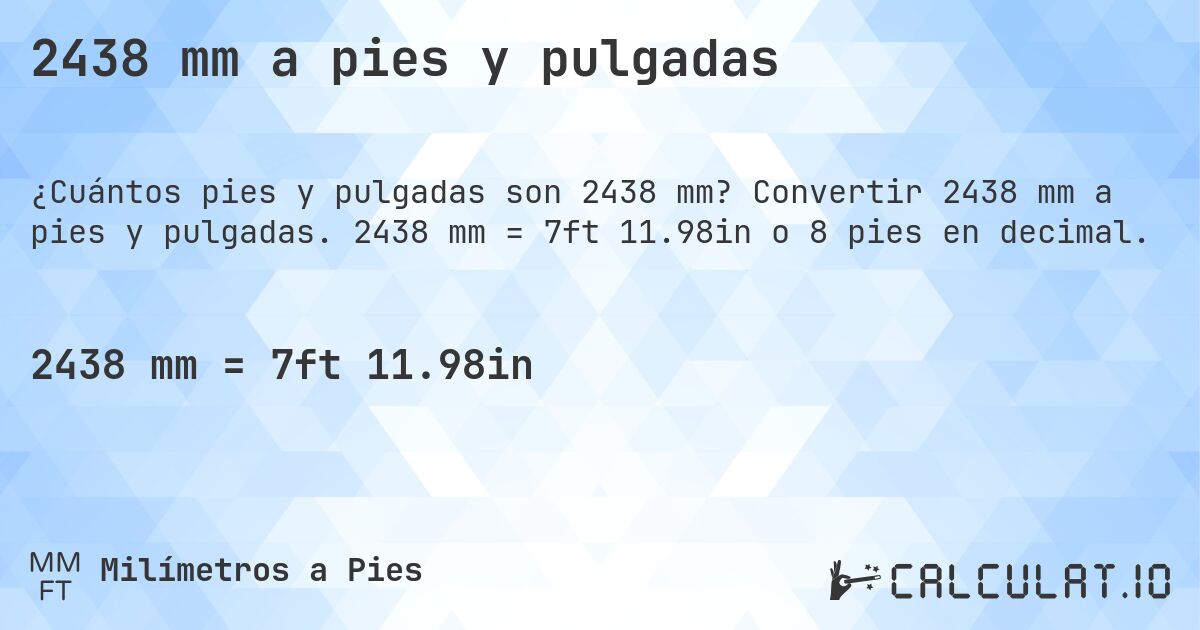 2438 mm a pies y pulgadas. Convertir 2438 mm a pies y pulgadas. 2438 mm = 7ft 11.98in o 8 pies en decimal.