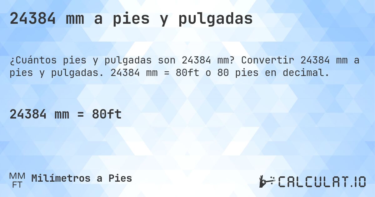 24384 mm a pies y pulgadas. Convertir 24384 mm a pies y pulgadas. 24384 mm = 80ft o 80 pies en decimal.