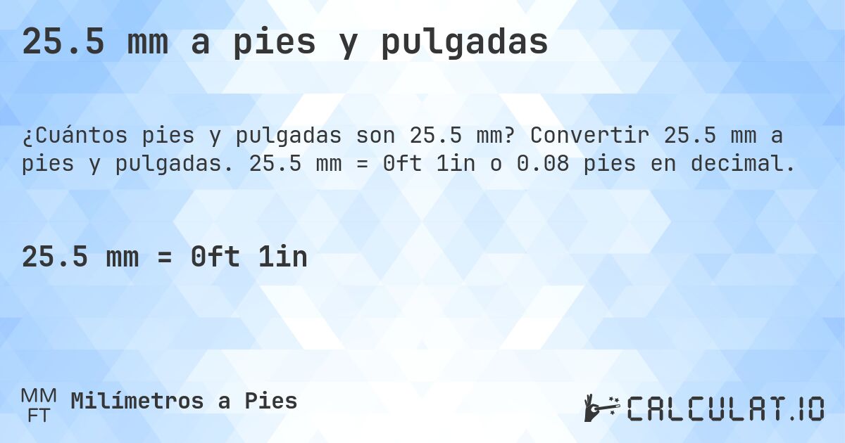 25.5 mm a pies y pulgadas. Convertir 25.5 mm a pies y pulgadas. 25.5 mm = 0ft 1in o 0.08 pies en decimal.