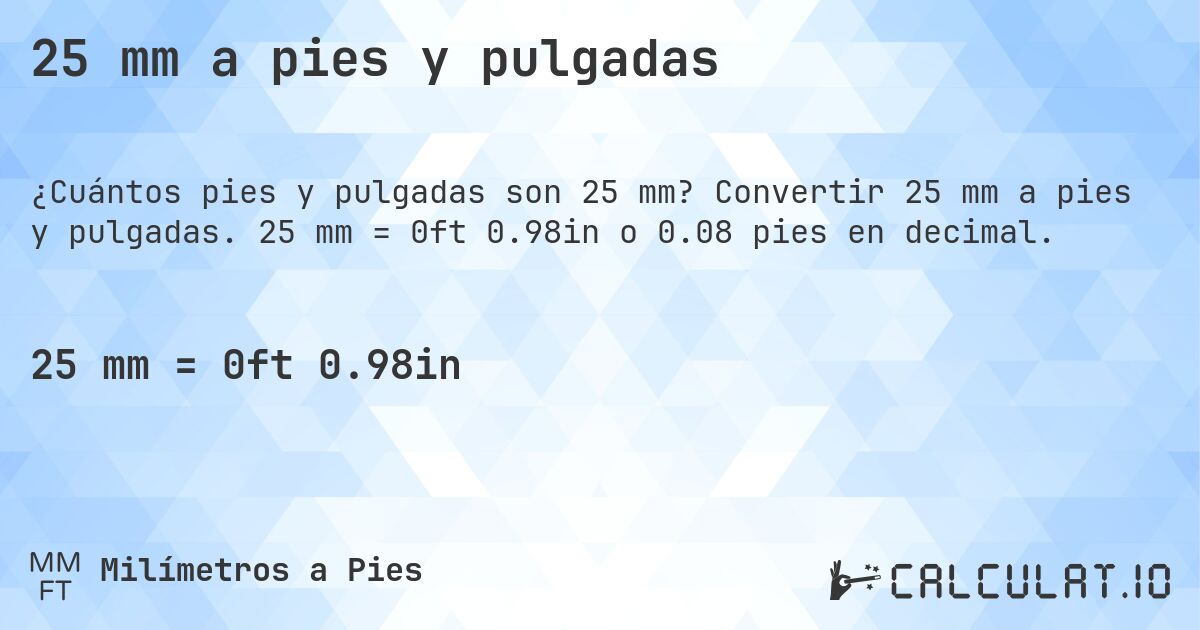 25 mm a pies y pulgadas. Convertir 25 mm a pies y pulgadas. 25 mm = 0ft 0.98in o 0.08 pies en decimal.