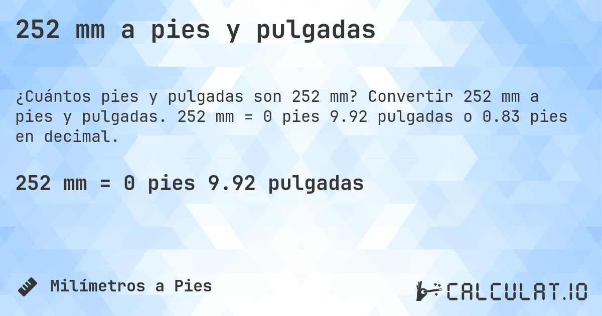 252 mm a pies y pulgadas. Convertir 252 mm a pies y pulgadas. 252 mm = 0 pies 9.92 pulgadas o 0.83 pies en decimal.