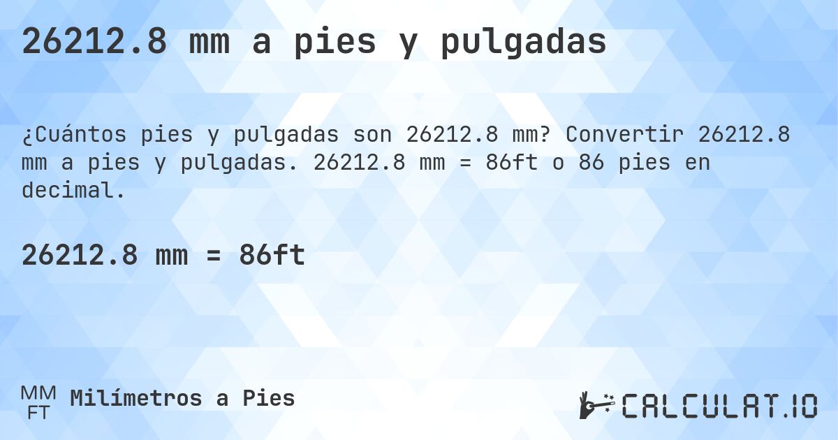 26212.8 mm a pies y pulgadas. Convertir 26212.8 mm a pies y pulgadas. 26212.8 mm = 86ft o 86 pies en decimal.
