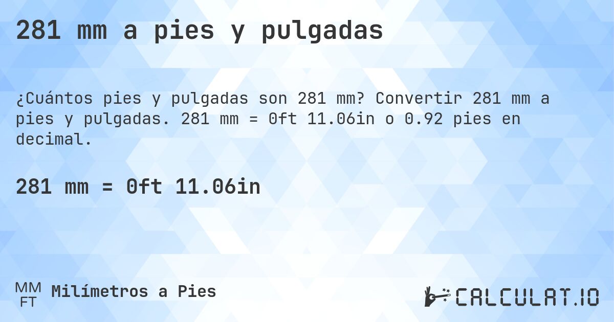 281 mm a pies y pulgadas. Convertir 281 mm a pies y pulgadas. 281 mm = 0ft 11.06in o 0.92 pies en decimal.