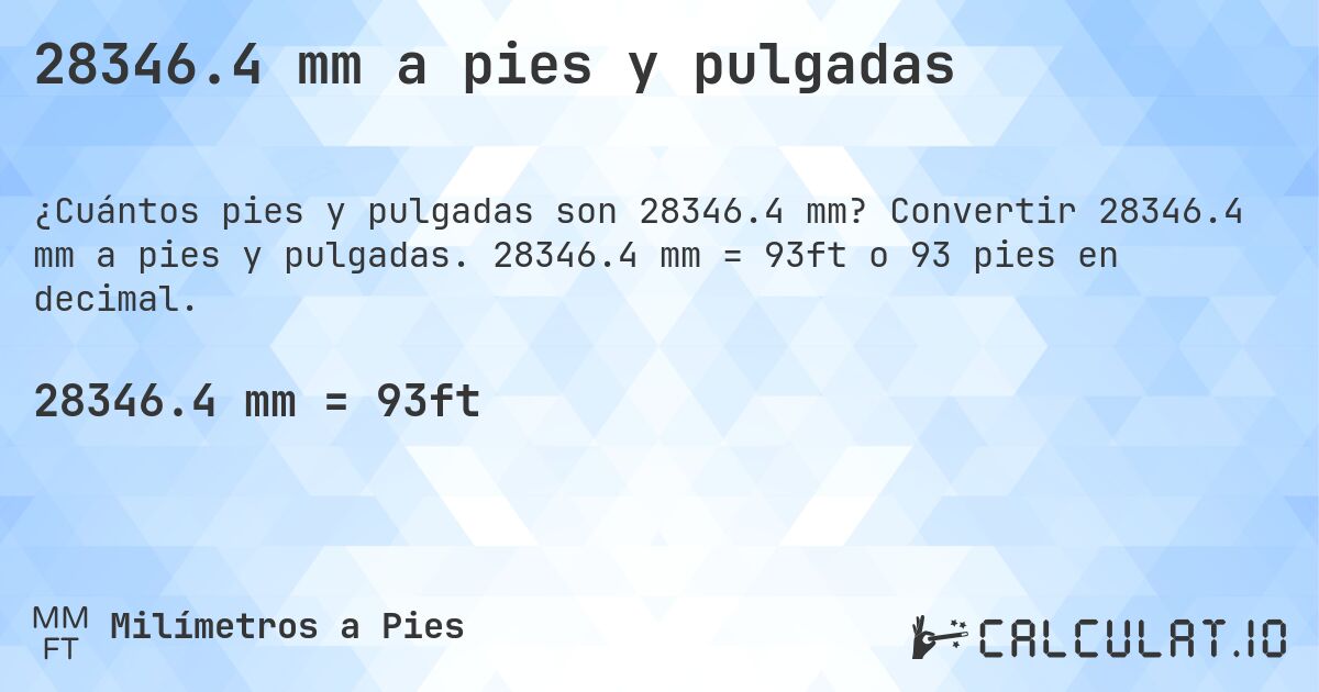 28346.4 mm a pies y pulgadas. Convertir 28346.4 mm a pies y pulgadas. 28346.4 mm = 93ft o 93 pies en decimal.