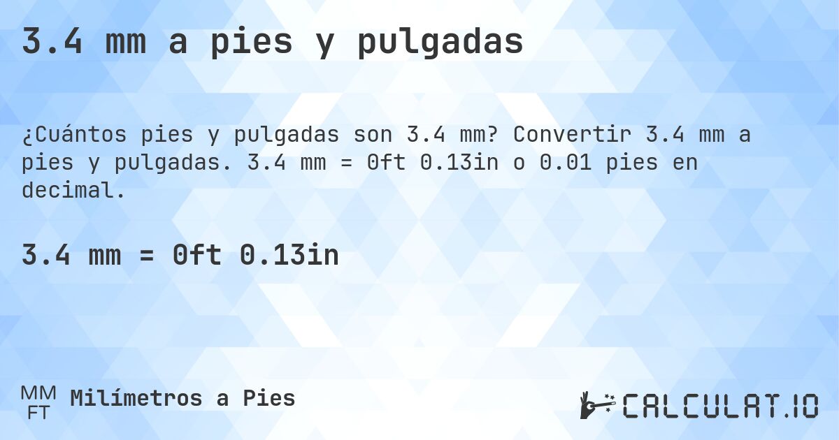 3.4 mm a pies y pulgadas. Convertir 3.4 mm a pies y pulgadas. 3.4 mm = 0ft 0.13in o 0.01 pies en decimal.