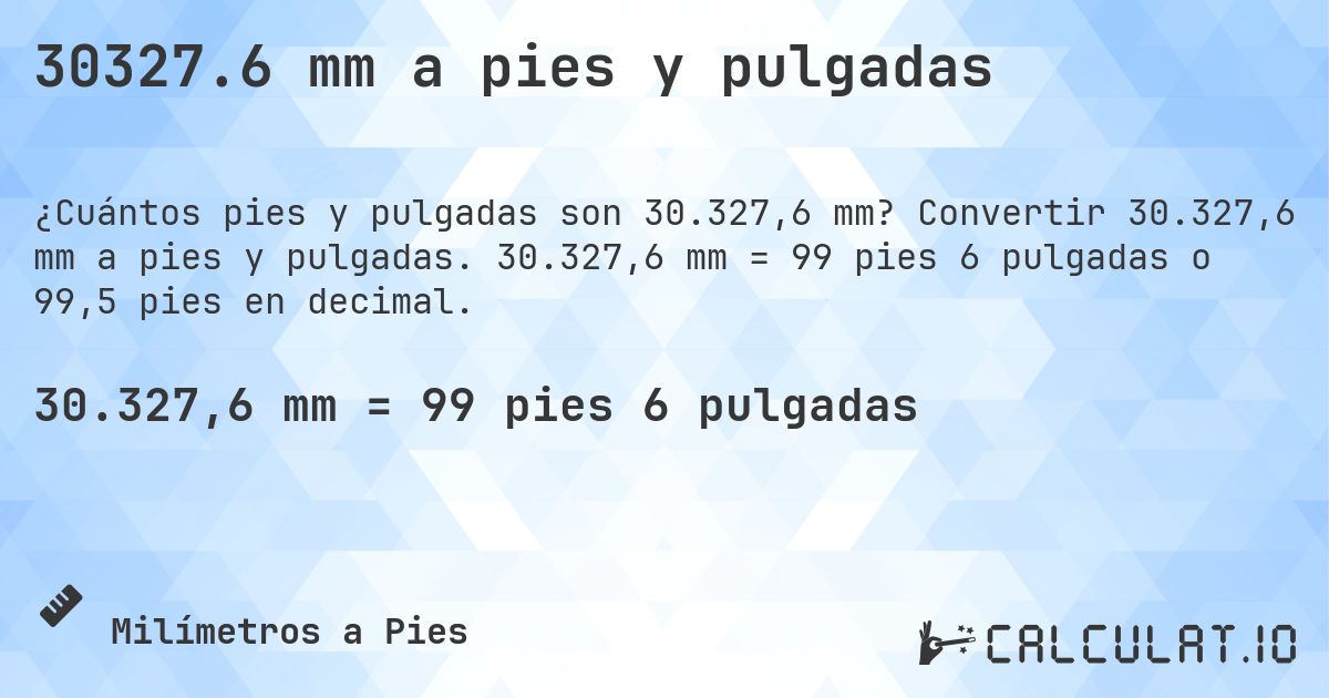 30327.6 mm a pies y pulgadas. Convertir 30.327,6 mm a pies y pulgadas. 30.327,6 mm = 99 pies 6 pulgadas o 99,5 pies en decimal.